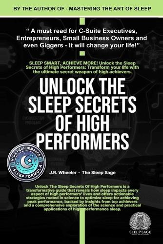 Unlock the Sleep Secrets of High Performers - By J.R.Wheeler - The Sleep Sage
