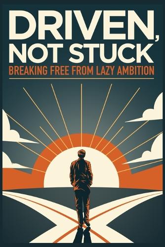 Driven, Not Stuck