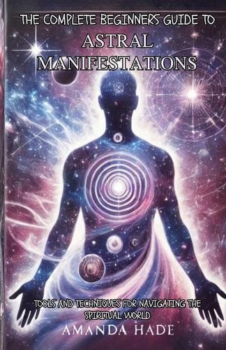 The Complete Beginners Guide to Astral Manifestations