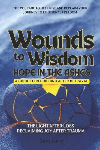 Wounds To Wisdom Hope In The Ashes