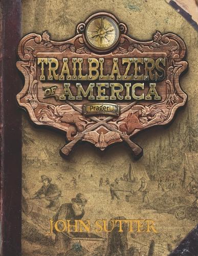 John Sutter (Trailblazers of America, Book 6)