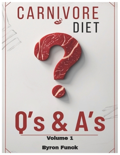 Carnivore Diet Q's & A's Volume 1