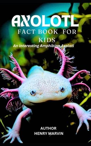 Axolotl Fact Book for Kids