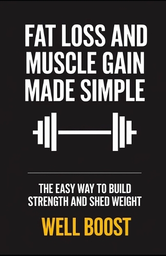 Fat Loss and Muscle Gain Made Simple