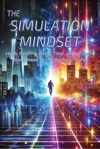 The Simulation Mindset A Self Help Book