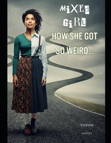 Mixed Girl - How She Got So Weird