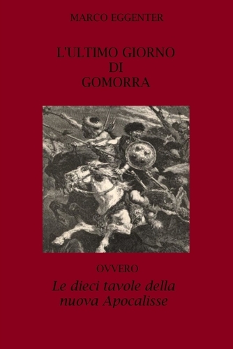 L'ULTIMO GIORNO DI GOMORRA ovvero LE DIECI TAVOLE DELLA NUOVA APOCALISSE