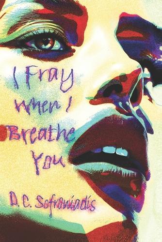 I Fray When I Breathe You