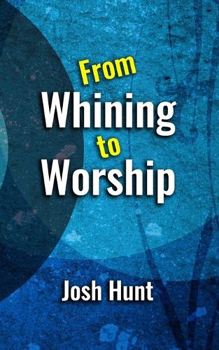From Whining to Worship
