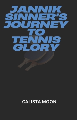 Jannik Sinner's Journey to Tennis Glory