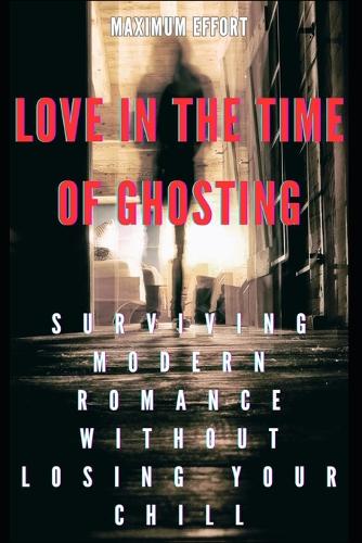 Love in the Time of Ghosting
