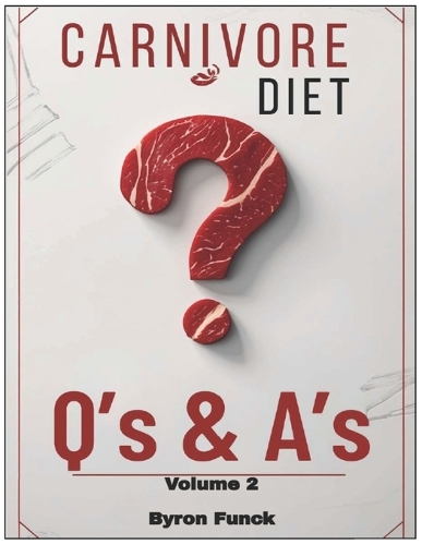 Carnivore Diet Q's & A's Volume 2