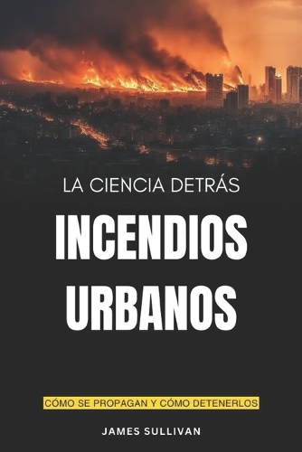 La ciencia detrás de los incendios urbanos