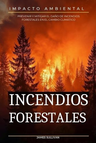 El impacto ambiental de los incendios forestales