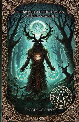 The Spiritual Guide to Pagan Deities and Magic