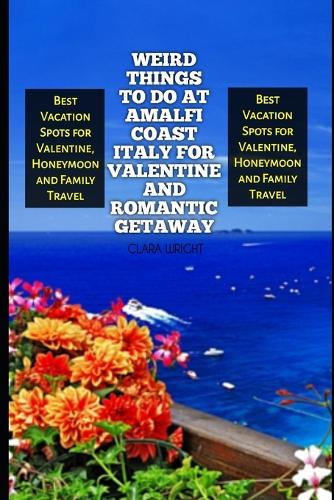 Weird Things to Do at Amalfi Coast Italy for Valentine and Romantic Getaway