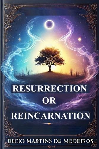 Resurrection or Reincarnation