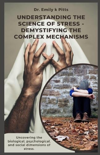 Understanding The Science of Stress - Demystifying the Complex Mechanisms