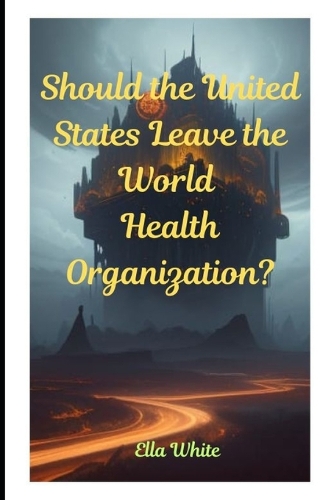 Should the United States Leave the World Health Organization?