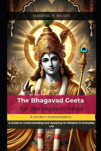 The Bhagavad Geeta for the Modern Mind