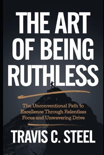 The Art of Being Ruthless