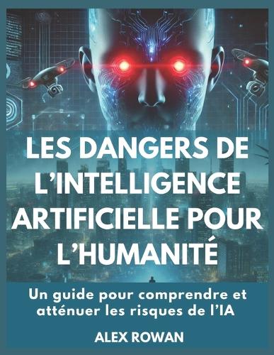 Les dangers de l'intelligence artificielle pour l'humanité