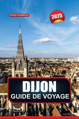 Guide de Voyage Dijon 2025