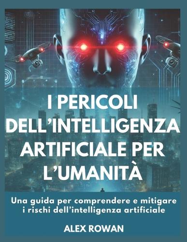 I pericoli dell'intelligenza artificiale per l'umanità