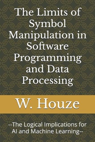 The Limits of Symbol Manipulation in Software Programming and Data Processing