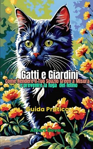 Gatti e Giardini Come Rendere il Tuo Spazio Green a Misura e Prevenire Anche le Fughe del Felino