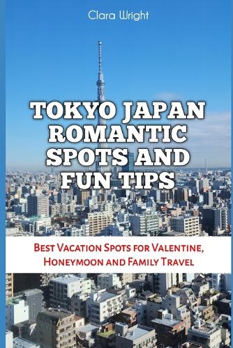Tokyo Japan Romantic Spots and Fun Tips