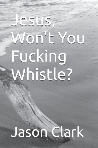 Jesus, Won't You Fucking Whistle?