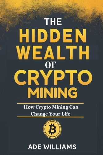 The Hidden Wealth Of Crypto Mining