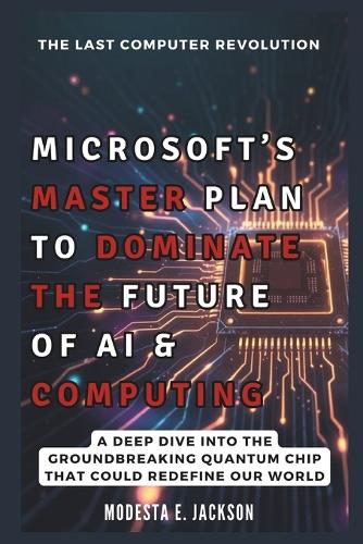 Microsoft's Master Plan to Dominate the Future of AI & Computing