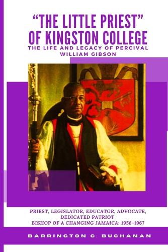 "The Little Priest" of Kingston College - The Life and Legacy of Percival William Gibson