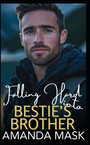 Falling Hard into Bestie's Brother