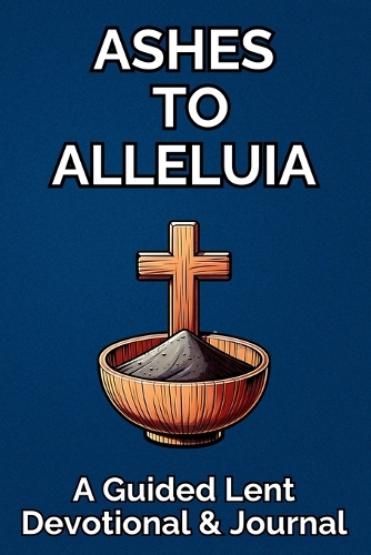 Ashes to Alleluia