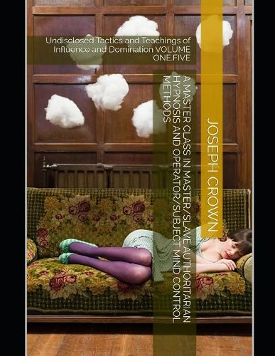 A Master Class in Master/slave Authoritarian Hypnosis and Operator/subject Mind Control methods