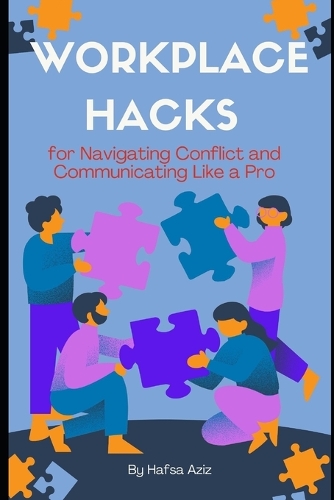 Workplace Hacks for Navigating Conflict and Communicating Like a Pro