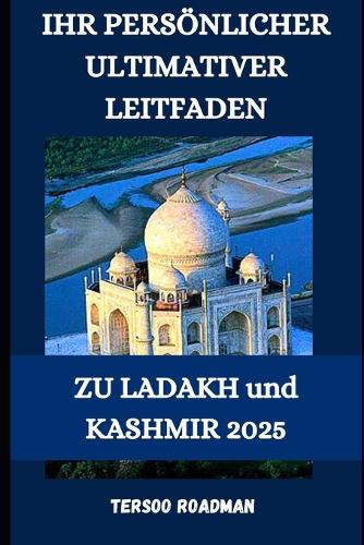 Ihr persönlicher ultimativer Leitfaden zu Ladakh und Kashmir 2025