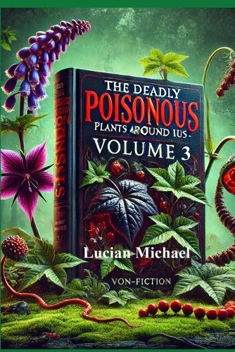 The Deadly Poisonous Plants Around Us - Volume 3