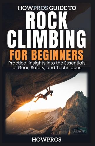 HowPros Guide to Rock Climbing for Beginners