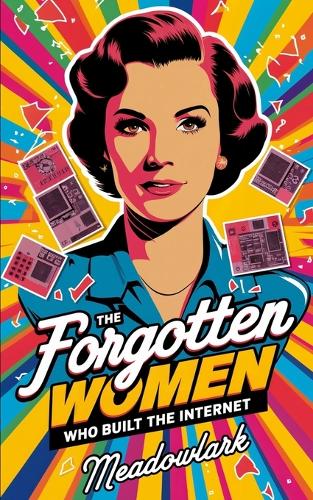 The Forgotten Women Who Built the Internet