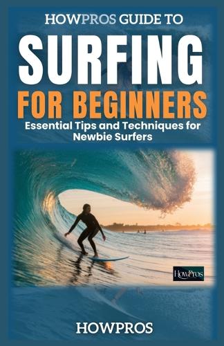 Essential Tips and Techniques for Newbie Surfers