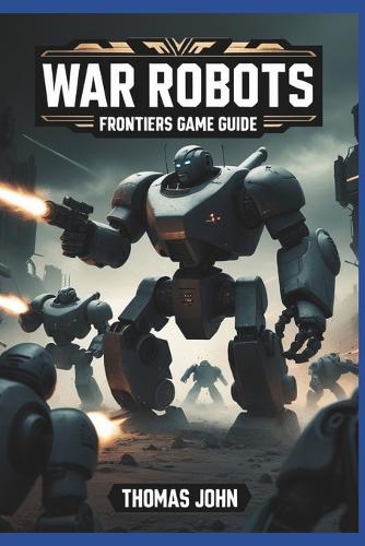 War Robots Frontier Game Guide