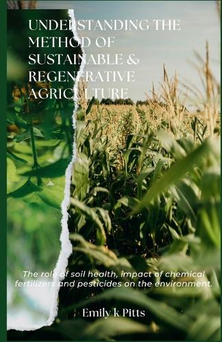 Understanding the Method of Sustainable & Regenerative Agriculture
