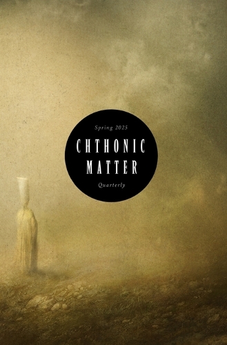 Chthonic Matter Quarterly