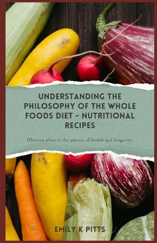 Understanding the Philosophy of the Whole Foods Diet - Nutritional Recipes