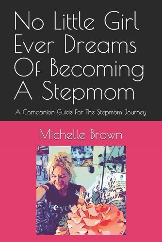 No Little Girl Ever Dreams Of Becoming A Stepmom