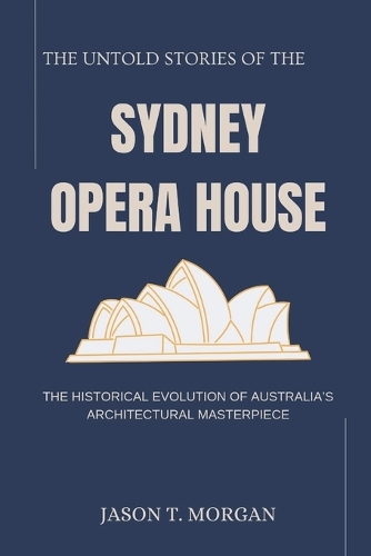 The Untold Stories of the Sydney Opera House